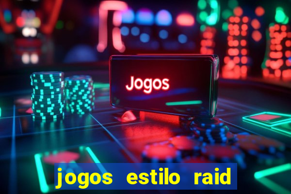 jogos estilo raid shadow legends